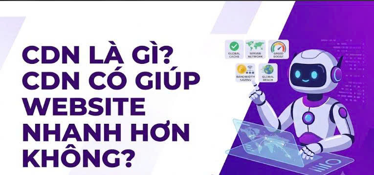 CDN Là Gì? CDN Có Giúp Website Nhanh Hơn Không?