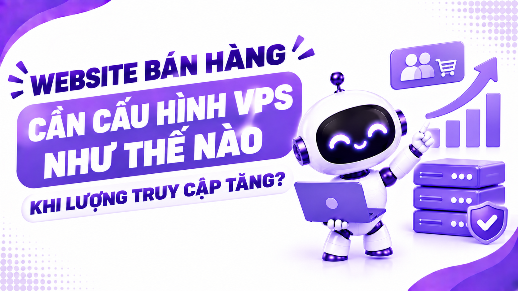 Website bán hàng cần cấu hình VPS như thế nào khi lượng truy cập tăng?