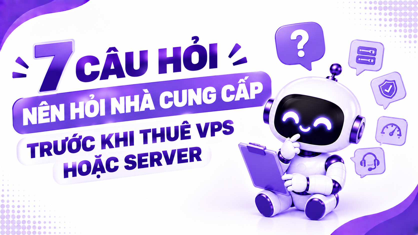 7 câu hỏi nên hỏi nhà cung cấp trước khi thuê VPS hoặc Server