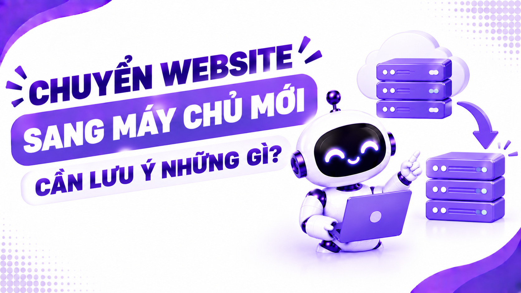 Chuyển Website Sang Máy Chủ Mới Cần Lưu Ý Những Gì?