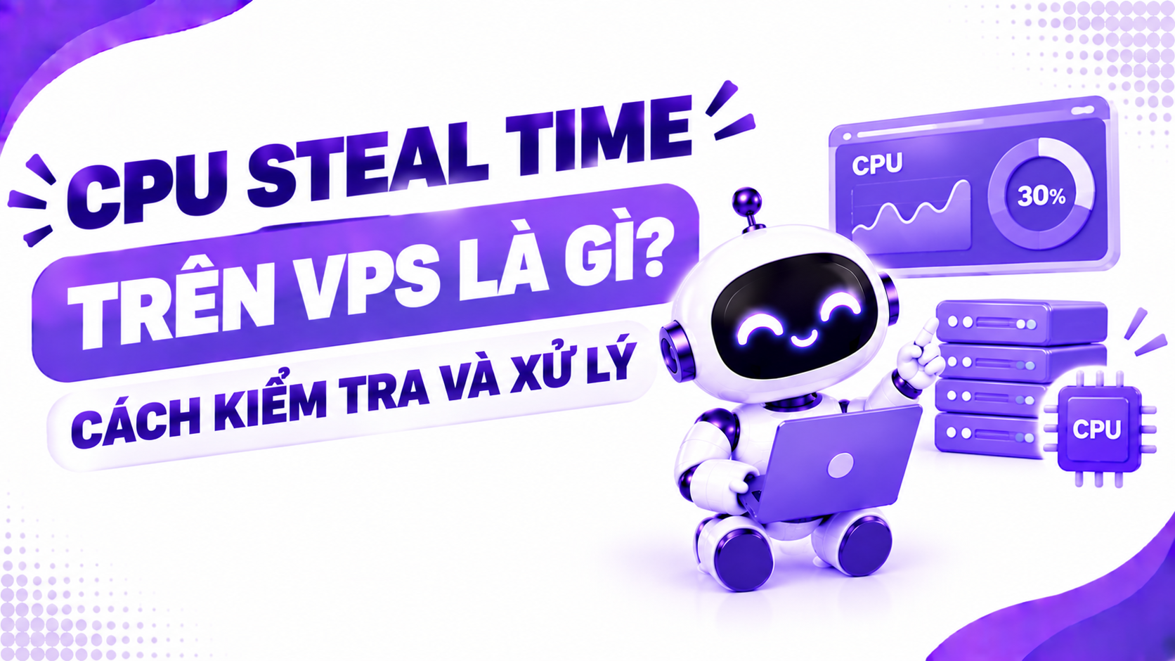 CPU Steal Time Trên VPS Là Gì? Cách Kiểm Tra Và Xử Lý